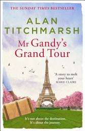 Icon image Mr Gandy's Grand Tour: The uplifting, moving and enchanting novel by the acclaimed writer, beloved gardener and national treasure