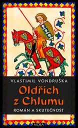 Icon image Oldřich z Chlumu – román a skutečnost