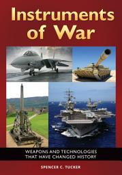 Icon image Instruments of War: Weapons and Technologies That Have Changed History
