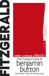 Icon image The Curious Case of Benjamin Button: And Other Tales of the Jazz Age