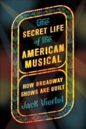 Icon image The Secret Life of the American Musical: How Broadway Shows Are Built