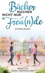 Icon image Bücher machen nicht nur Freu(n)de: Sammelband