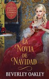 Icon image La Novia de Navidad: Un amor que desafía la fortuna y el destino