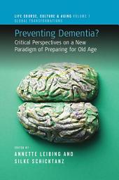 Icon image Preventing Dementia?: Critical Perspectives on a New Paradigm of Preparing for Old Age