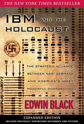 Icon image IBM and the Holocaust: The Strategic Alliance Between Nazi Germany and America's Most Powerful Corporation-Expanded Edition
