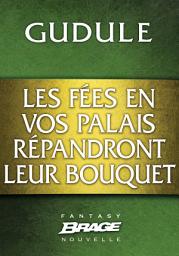 Icon image Les Fées en vos palais répandront leur bouquet