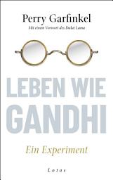 Icon image Leben wie Gandhi: Ein Experiment. Die 6 Prinzipien des Mahatma als Kompass für eine Welt im Wandel