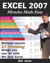 Icon image Excel 2007 Miracles Made Easy: Mr. Excel Reveals 25 Amazing Things You Can Do with the New Excel