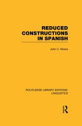 Icon image Reduced Constructions in Spanish (RLE Linguistics E: Indo-European Linguistics)