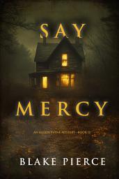 Icon image Say Mercy (An Alison Payne Suspense Thriller—Book Twelve)