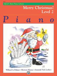 Icon image Alfred's Basic Piano Library - Merry Christmas! Book 2: Learn to Play with this Esteemed Piano Method