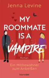 Icon image My Roommate is a Vampire - Ein Mitbewohner zum Anbeißen: Roman - Die humorvolle RomCom mit Biss