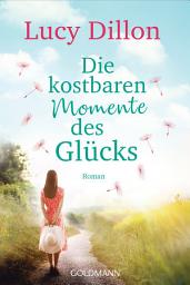 Icon image Die kostbaren Momente des Glücks: Roman