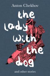 Icon image The Lady with the Dog: And Other Stories