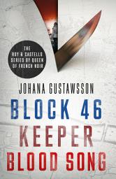 Icon image The Roy & Castells series by Queen of French Noir Johana Gustawsson (Books 1-3 in the addictive, breathtaking, award-winning series: Block 46, Keeper and Blood Song)