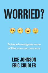 Icon image Worried?: Science investigates some of life's common concerns