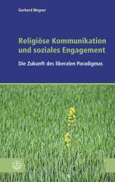 Icon image Religiöse Kommunikation und soziales Engagement: Die Zukunft des liberalen Paradigmas