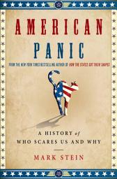 Icon image American Panic: A History of Who Scares Us and Why