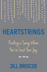 Icon image Heartstrings: Finding a Song When You’ve Lost Your Joy