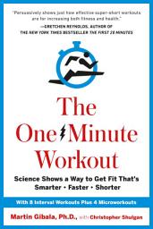 Icon image The One-Minute Workout: Science Shows a Way to Get Fit That's Smarter, Faster, Shorter