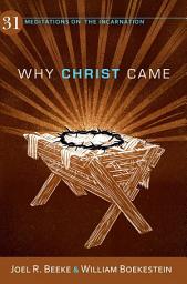 Icon image Why Christ Came: 31 Meditations on the Incarnation