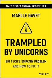 Icon image Trampled by Unicorns: Big Tech's Empathy Problem and How to Fix It