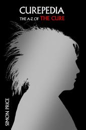 Icon image Curepedia: An A–Z of The Cure
