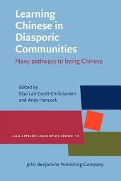 Icon image Learning Chinese in Diasporic Communities: Many pathways to being Chinese