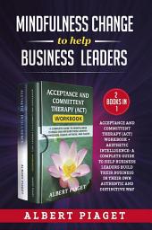 Icon image Mindfulness change to help business leaders (2 Books in 1). Acceptance and committent therapy (act) workbook + aesthetic intelligence- a complete guide to help business leaders build their business in their own authentic and distinctive way