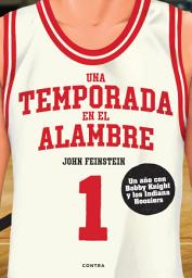 Icon image Una temporada en el alambre: Un año con Bob Knight y los Indiana Hoosiers