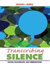 Icon image Transcribing Silence: Culture, Relationships, and Communication