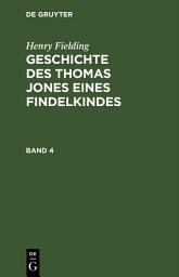 Icon image Henry Fielding: Geschichte des Thomas Jones eines Findelkindes. Band 4