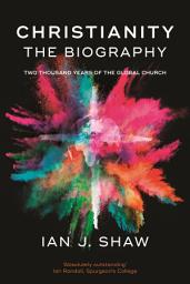 Icon image Christianity: The Biography: Two thousand years of the global church