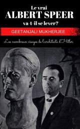Icon image Le vrai ALBERT SPEER va-t-il se lever ?: Les nombreux visages de l'architecte d'Hitler