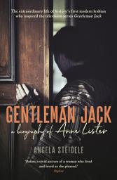 Icon image Gentleman Jack: A biography of Anne Lister, Regency Landowner, Seducer and Secret Diarist