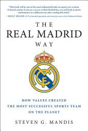 Icon image The Real Madrid Way: How Values Created the Most Successful Sports Team on the Planet
