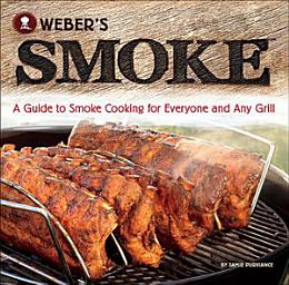 Icon image Weber's Smoke: A Guide to Smoke Cooking for Everyone and Any Grill