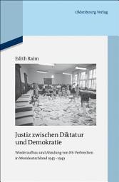 Icon image Justiz zwischen Diktatur und Demokratie: Wiederaufbau und Ahndung von NS-Verbrechen in Westdeutschland 1945-1949