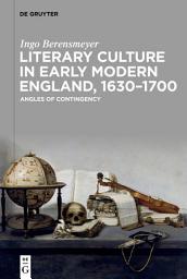 Icon image Literary Culture in Early Modern England, 1630–1700: Angles of Contingency