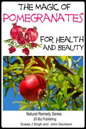 Icon image The Magic of Pomegranates For Health and Beauty
