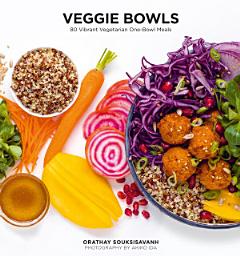 Icon image Veggie Bowls: 80 Vibrant Vegetarian One-Bowl Meals