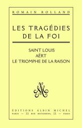 Icon image Les Tragédies de la foi: Saint Louis; Aërt; Le Triomphe de la raison