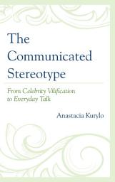 Icon image The Communicated Stereotype: From Celebrity Vilification to Everyday Talk