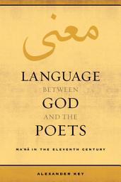 Icon image Language between God and the Poets: Ma‘na in the Eleventh Century