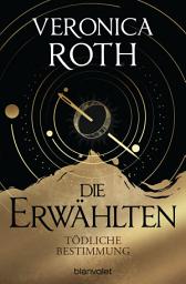 Icon image Die Erwählten - Tödliche Bestimmung: Roman