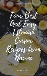 Icon image Four Best and Easy Estonian Cuisine Recipes from Narva: Independent Author