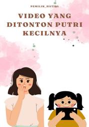 Icon image VIDEO YANG DITONTON PUTRI KECILNYA