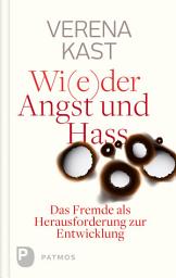 Icon image Wider Angst und Hass: Das Fremde als Herausforderung zur Entwicklung