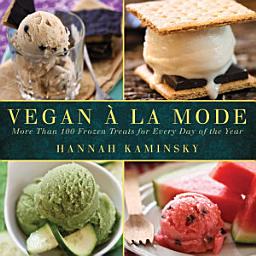 Icon image Vegan a la Mode: More Than 100 Frozen Treats Made from Almond, Coconut, and Other Dairy-Free Milks