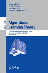 Icon image Algorithmic Learning Theory: 21st International Conference, ALT 2010, Canberra, Australia, October 6-8, 2010. Proceedings